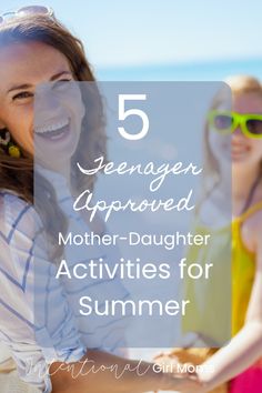 three girls with sunglasses and the text 5 teenagers approved mother - daughter activities for summer