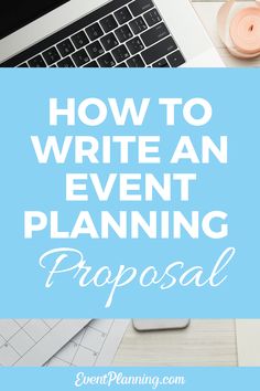 a laptop with the words how to write an event planning proposal on it