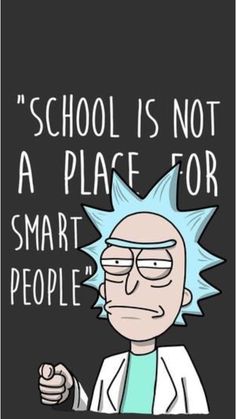 an image of a cartoon character with the words school is not a place for smart people