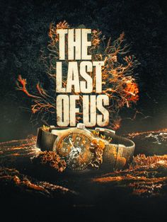 the last of us poster with an image of a watch on it's wrist