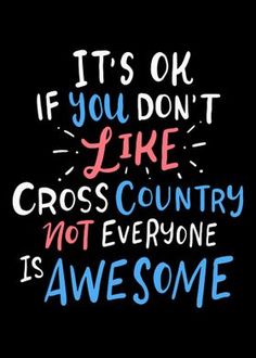 it's ok if you don't like cross country not everyone is awesome