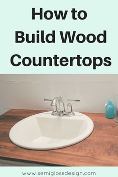 a bathroom sink with the words how to build wood countertops above it and below it