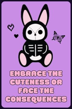 a cartoon bunny with the words embrace the cutness or face the consequents