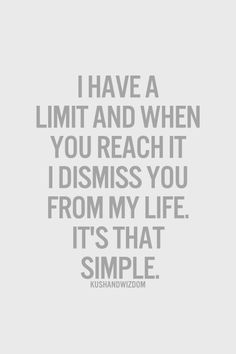 a quote that reads, i have a limit and when you reach idisss you from my life it's that simple