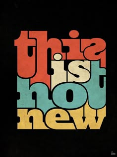 an image of the words'this is not new'written in bold colors on a black background