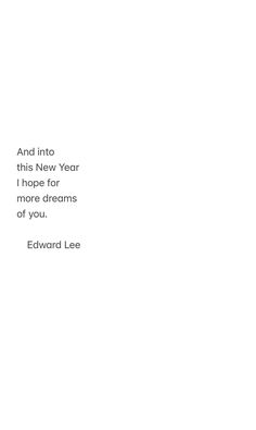 an image of a quote from edward lee about new year's eve and his new year i hope for more dreams of you