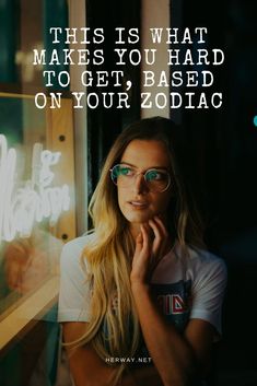 a woman wearing glasses with the words, this is what makes you hard to get based on your zodiac