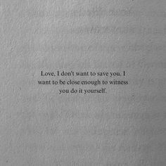 a piece of paper with the words love, i don't want to save you