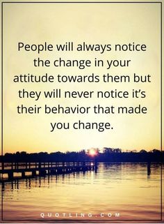 the sun setting over water with a quote about people will always notice the change in your attitude