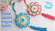 crochet beautiful pendants with flowers and tassels on white background, text reads crochet beautiful elegant sachets