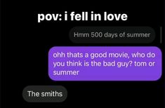 two texts that say, pov't fell in love him 500 days of summer ohh that a good movie, who do you think is the bad guy? tom or summer