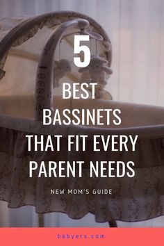 a baby crib with the text 5 best bassinets that fit every parent needs