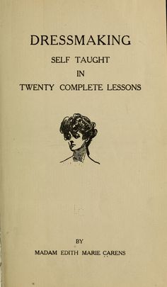 an old book with the title dressmaking self taught in twenty complete lessons