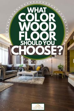 a living room filled with furniture and a green circle over the top that says what color wood floor should you choose?