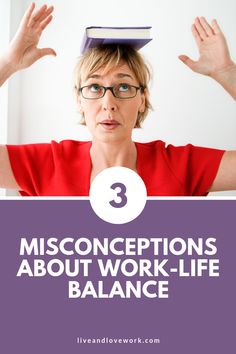 a woman with her hands in the air and text that reads 3 misconeptions about work - life balance