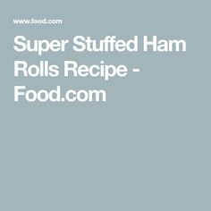 the words super stuffed ham rolls recipe - food com on top of a blue background