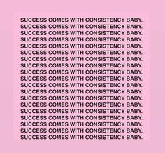 a pink background with the words, success comes with constency baby written on it