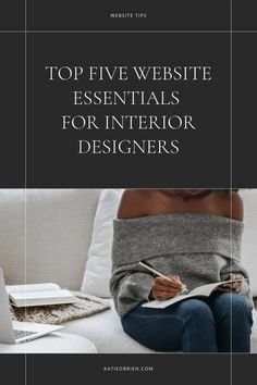 the top five website essentials for interior designers cover image shows a woman sitting on a couch and writing in a notebook