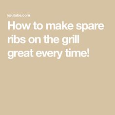 the words how to make spare ribs on the grill great every time in white font