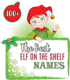 an elf holding a sign with the words, the best elf on the shelf names