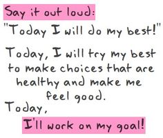 a note that says, say it out loud today will do my best today i will try to make choices that are healthy and make me feel good