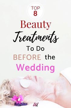 a woman laying on top of a bed with the words, top 8 beauty treatments to do before the wedding