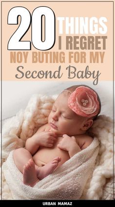 a baby wrapped in a blanket with the words 20 things not getting for my second baby