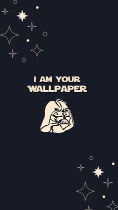 a star wars poster with the words i am your wallpaper