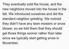 a poem written in black and white with the words'they eventually sold the house, and the new neighbors moved into the house in the fall