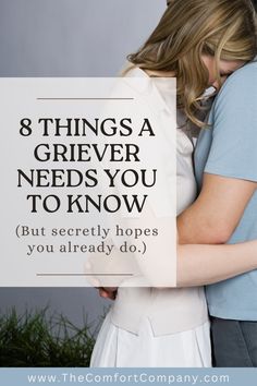 two people hugging each other with the text 8 things a griever needs you to know