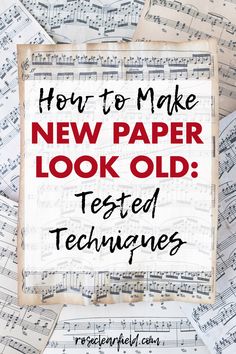 sheet music with the words how to make new paper look old tested techniques on it