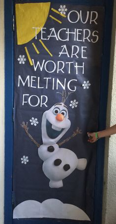 a door decorated with an image of a snowman and the words, our teachers are worth melting for