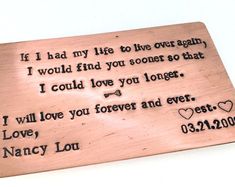 a wooden plaque with the words, i had my life to be over again and would find you so that i could love you longer