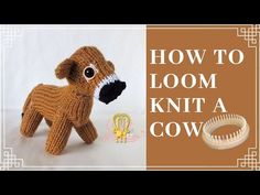 an image of a knitted dog with the words how to loom knit a cow