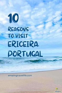 the beach with text overlay saying 10 reasons to visit ericeria portugal