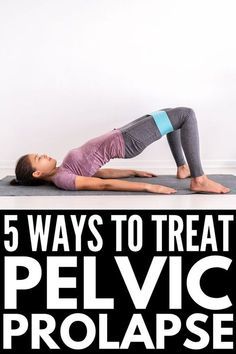 a woman doing a yoga pose with the words 5 ways to treat pelvicc prolapse