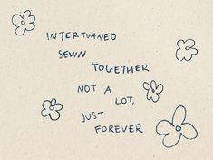 a piece of paper with writing on it that says intertwined sewn together not a lot, just forever