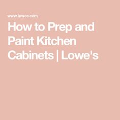 the words how to prep and paint kitchen cabinets love's written in white on a pink