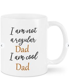 a white coffee mug with the words i am not irregular dad, i am cool dad