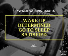 gym equipment with the words wake up determined go to sleep satisfied