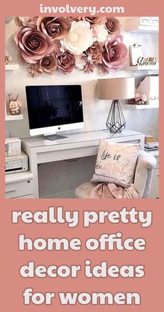 a computer desk with flowers on the wall above it and an advertisement that reads really pretty home office decor ideas for women