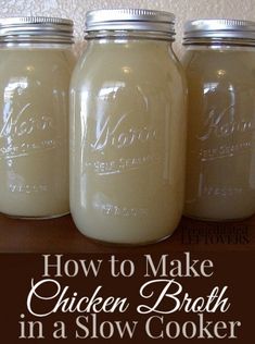 three mason jars with the words how to make chicken broth in a slow cooker