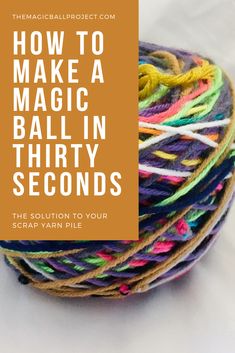 balls of yarn with text overlay how to make a magic ball in thirty seconds