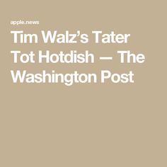 the washington post with text that reads tim waz's tater tot hotlish