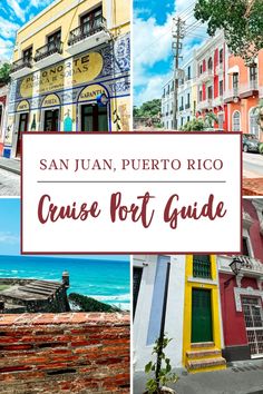 san juan, puerto rico cruise port guide with images of colorful buildings and the ocean