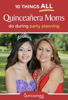 two women in dresses and tiaras posing for the camera with text that reads 10 things all quincaanera moms do during party planning