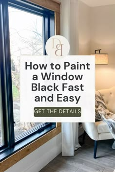 an open window with the words how to paint a window black fast and easy get the details