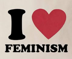 the word i love feminism written in black on a white background with a red heart