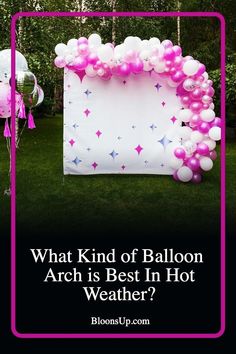 what kind of balloon arch is best in hot weather?