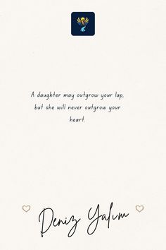 a white card with an image of a heart and the words,'daughter may grow your lips but she will never outgrow your heart '